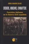 CREDERE, OBBEDIRE, COMBATTERE: FASCISTAS ITALIANOS EN LA GUERRA CIVIL ESPAÑOLA